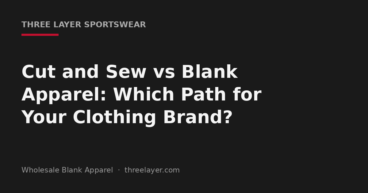 Cut and sew versus blank apparel cover for clothing brands