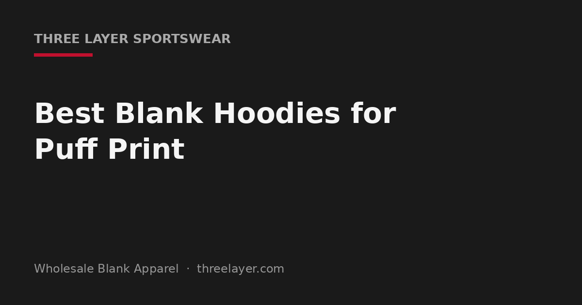 Best blank hoodies for puff print, topic cover graphic